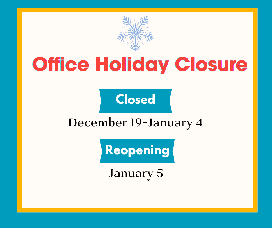 Office holiday closure notice: Closed December 19 through January 4, reopening January 5.